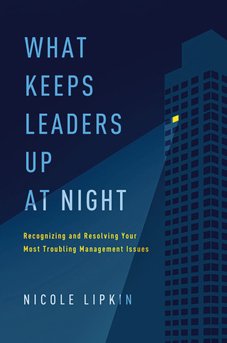 What Keeps Leaders Up at Night: Recognizing and Resolving Your Most Troubling Management Issues book cover by Nicole Lipkin