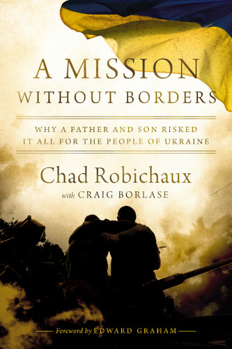 A Mission Without Borders: Why a Father and Son Risked it All for the People of Ukraine book cover by Chad Robichaux