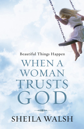 Beautiful Things Happen When a Woman Trusts God: How to Let Go of Insecurity and Brokenness and Step into the Beauty of a Life Wholly Handed Over to Christ book cover by Sheila Walsh