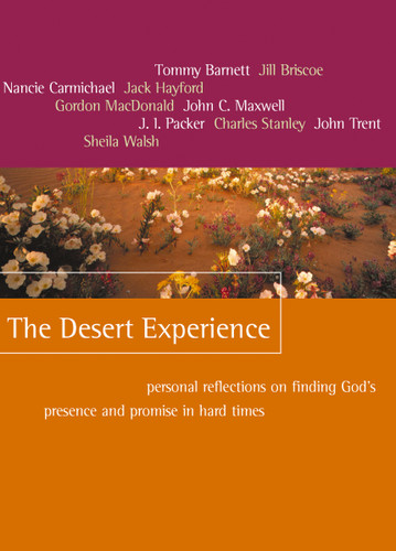 The Desert Experience: Personal Reflections on Finding God's Presence and Promise in Hard Times book cover by Tommy Barnett, Jill Briscoe, Nancie Carmichael, Jack W. Hayford, Gordon MacDonald, John C. Maxwell, J. I. Packer, Charles F. Stanley, John Trent, Sheila Walsh