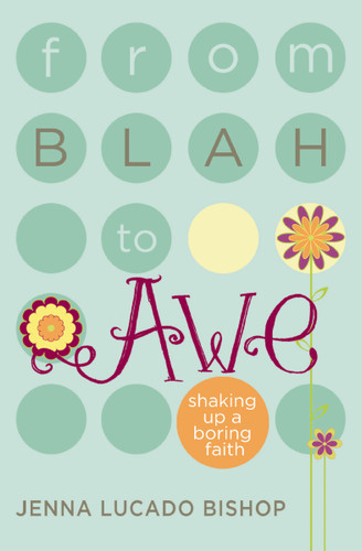 From Blah to Awe: Shaking Up a Boring Faith book cover by Jenna Lucado Bishop