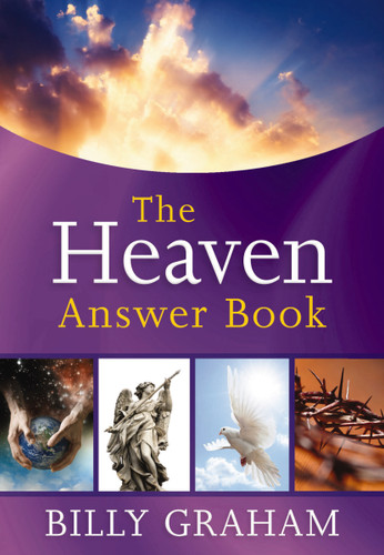 The Heaven Answer Book: Understanding Eternity (Answers to Over 100 of Your Pressing Questions about Eternal Life, Salvation, and Life After Death) (Answer Book Series) book cover by Billy Graham