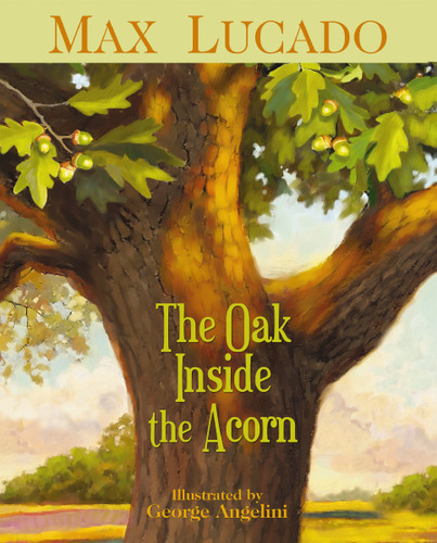 The Oak Inside the Acorn book cover by Max Lucado
