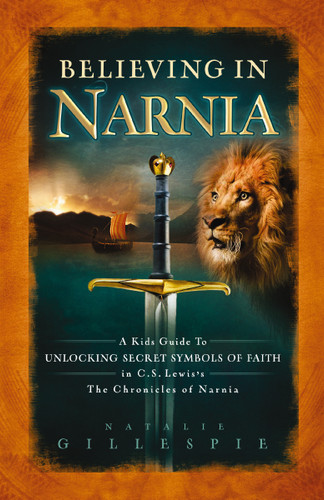 Believing in Narnia: A Kid's Guide to Unlocking the Secret Symbols of Faith in C.S. Lewis' The Chronicles of Narnia book cover by Natalie Gillespie