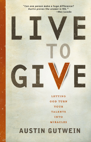 Live to Give: Let God Turn Your Talents into Miracles book cover by Austin Gutwein