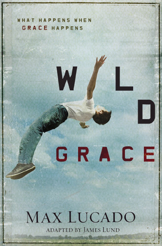 Wild Grace: What Happens When Grace Happens book cover by Max Lucado