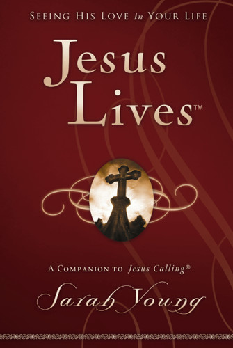 Jesus Lives, with Full Scriptures: Seeing His Love in Your Life (A 180-Day Devotional) (Jesus Lives) book cover by Sarah Young