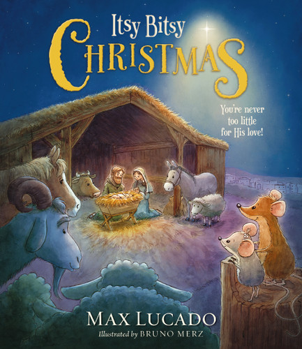 Itsy Bitsy Christmas: A Reimagined Nativity Story for Advent and Christmas book cover by Max Lucado