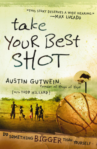 Take Your Best Shot: Do Something Bigger Than Yourself book cover by Austin Gutwein, Todd Hillard