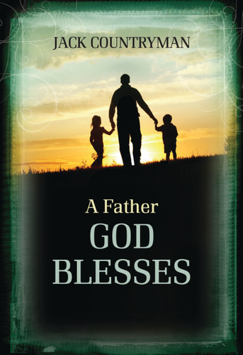 A Father God Blesses: Biblical Wisdom for Dads book cover by Jack Countryman