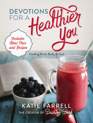 Devotions for a Healthier You: Feeding Mind, Body, and Soul (A 70-Day Devotional, plus One-Week Meal Plan and Recipes) book cover by Katie Farrell