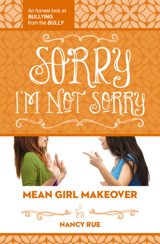 Sorry I'm Not Sorry: An Honest Look at Bullying from the Bully book cover by Nancy N. Rue