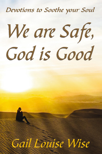 We are Safe, God is Good: Devotions to Soothe your Soul book cover by Gail L Stoltzfoos