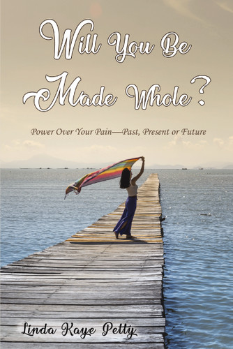 Will You Be Made Whole?: Power Over Your Pain--Past, Present or Future book cover by Linda Petty