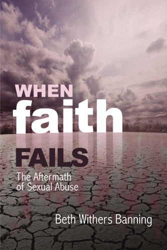 When Faith Fails: The Aftermath of Sexual Abuse book cover by Beth Withers Banning