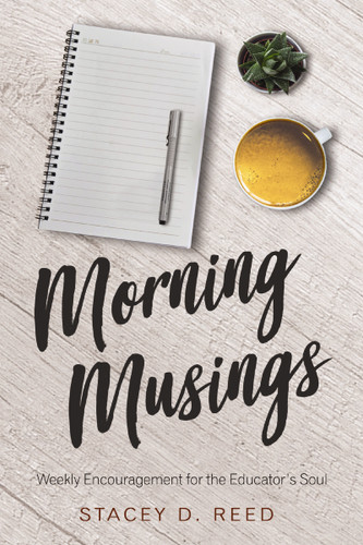 Morning Musings: Weekly Encouragement for the Educator’s Soul book cover by Stacey Reed