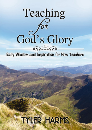 Teaching for God's Glory: Daily Wisdom and Inspiration for New Teachers book cover by Tyler Harms