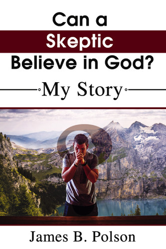 Can a Skeptic Believe in God?: My Story book cover by James B.  Polson