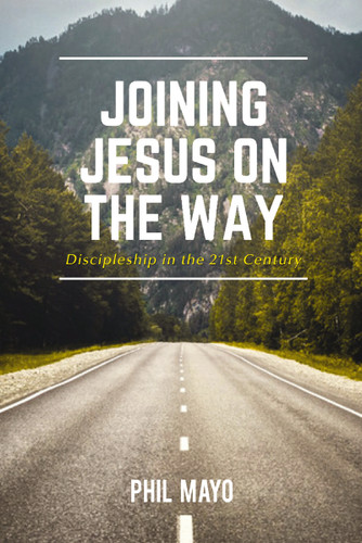Joining Jesus on the Way: Discipleship in the 21st Century book cover by Phil Mayo