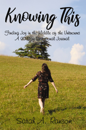 Knowing This: Finding Joy in the Middle of the Unknowns A 90-Day Devotional Journal book cover by Sarah Ransom