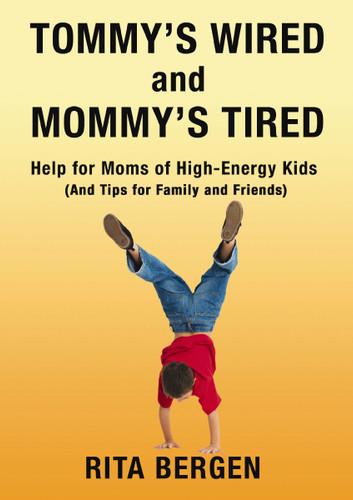 Tommy's Wired and Mommy's Tired: Help for Moms of High-Energy Kids (And Tips for Family and Friends) book cover by Rita Bergen