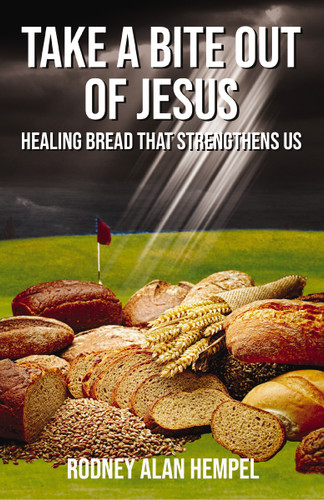 Take a Bite Out of Jesus: Healing Bread That Strengthens Us book cover by Rodney Hempel