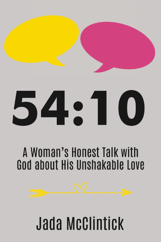 54:10: A Woman’s Honest Talk with God about His Unshakable Love book cover by Jada  McClintick