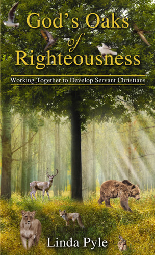 God's Oaks of Righteousness: Working Together to Develop Servant Christians book cover by Linda Pyle