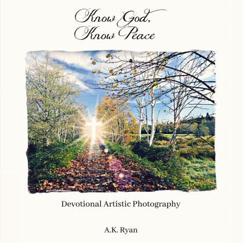 Know God, Know Peace: Devotional Artistic Photography book cover by A.K. Ryan
