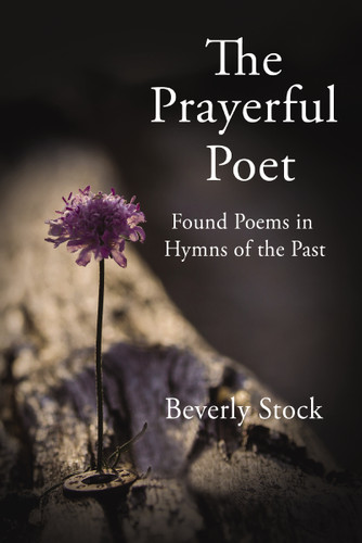 The Prayerful Poet: Found Poems In Hymns of the Past book cover by Beverly Stock