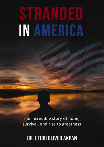 Stranded in America: The incredible story of hope, survival, and rise to greatness book cover by Dr. Etido Oliver Akpan