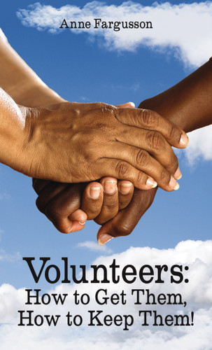 Volunteers: How to Get Them, How to Keep Them! book cover by Anne Fargusson