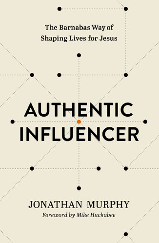 Authentic Influencer: The Barnabas Way of Shaping Lives for Jesus book cover by Jonathan Murphy