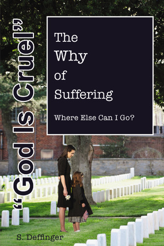God is Cruel: Where Else Can I Go? The Why of Suffering book cover by S Deffinger
