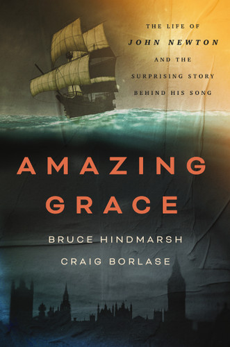 Amazing Grace: The Life of John Newton and the Surprising Story Behind His Song book cover by Bruce Hindmarsh, Craig Borlase