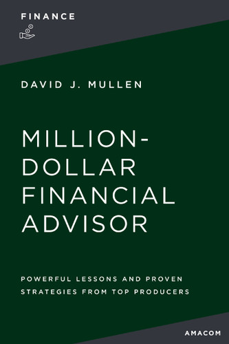 The Million-Dollar Financial Advisor: Powerful Lessons and Proven Strategies from Top Producers book cover by David J.  Mullen, Jr.
