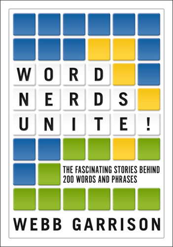 Word Nerds Unite!: The Fascinating Stories Behind 200 Words and Phrases book cover by Webb Garrison