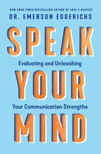 Speak Your Mind: Evaluating and Unleashing Your Communication Strengths book cover by Dr. Emerson Eggerichs