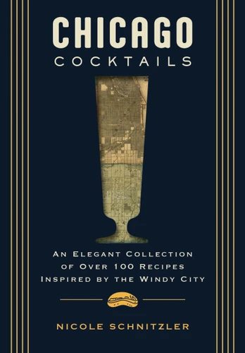 Chicago Cocktails: An Elegant Collection of Over 100 Recipes Inspired by the Windy City (City Cocktails) book cover by Nicole Schnitzler