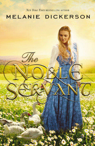 The Noble Servant: A YA Fairytale Retelling (A Medieval Fairy Tale) book cover by Melanie Dickerson