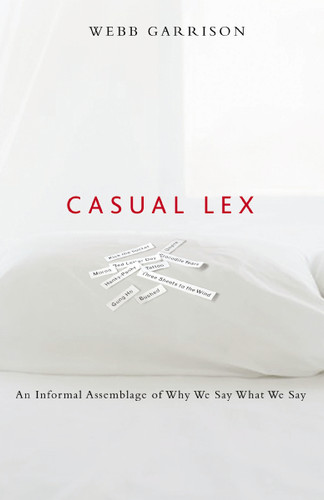 Casual Lex: An Informal Assemblage of Why We Say What We Say book cover by Webb Garrison