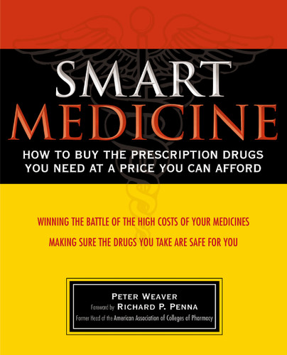 Smart Medicine: How to Buy the Prescription Drugs You Need at a Price You Can Afford book cover by Peter Weaver