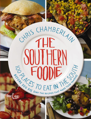 The Southern Foodie: 100 Places to Eat in the South Before You Die (and the Recipes That Made Them Famous) book cover by Chris Chamberlain