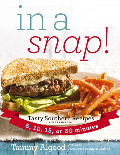 In a Snap!: Tasty Southern Recipes You Can Make in 5, 10, 15, or 30 Minutes book cover by Tammy Algood