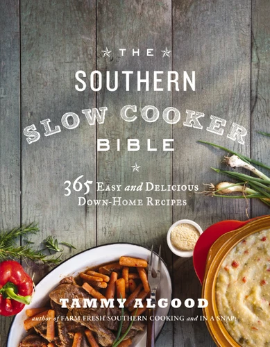 The Southern Slow Cooker Bible: A Cookbook with 365 Easy and Delicious Down-Home Recipes book cover by Tammy Algood