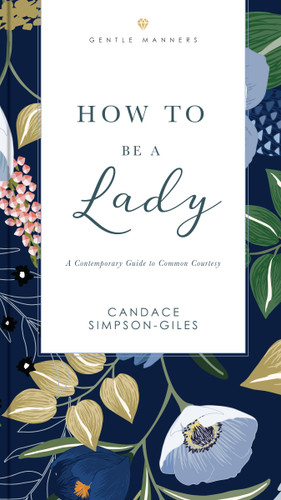 How to Be a Lady Revised and   Expanded: A Contemporary Guide to Common Courtesy (The GentleManners Series) book cover by Candace Simpson-Giles