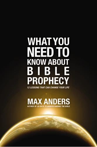 What You Need to Know About Bible Prophecy: 12 Lessons That Can Change Your Life (What to Do About...) book cover by Max Anders