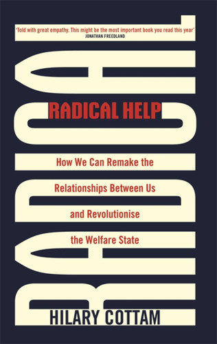 Radical Help: How we can remake the relationships between us and revolutionise the welfare state book cover by Hilary Cottam