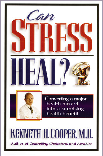 Can Stress Heal?: Converting A Major Health Hazard Into A Surprising Health Benefit book cover by Kenneth Cooper
