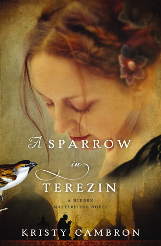 A Sparrow in Terezin (A Hidden Masterpiece Novel) book cover by Kristy Cambron